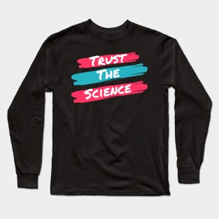 Trust the science Long Sleeve T-Shirt